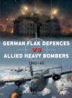 Image for German Flak Defences vs Allied Heavy Bombers: 1942-45