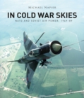 Image for In Cold War skies  : NATO and Soviet air power, 1949-89