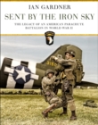 Image for Sent by the iron sky: the legacy of an American parachute battalion in World War II