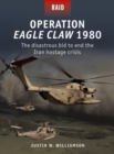 Image for Operation Eagle Claw 1980: The Disastrous Bid to End the Iran Hostage Crisis