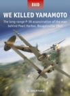 Image for We killed Yamamoto  : the long-range P-38 assassination of the man behind Pearl Harbor, Bougainville 1943