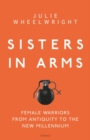 Image for Sisters in Arms: Female Warriors from Antiquity to the New Millennium