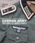 Image for German Army Uniforms of World War II: A photographic guide to clothing, insignia and kit