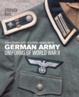 Image for German army uniforms of World War II  : a photographic guide to clothing, insignia and kit