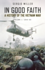 Image for In Good Faith Volume 1 1945-65: A History of the Vietnam War