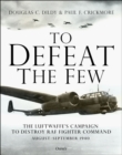 Image for To Defeat the Few: The Luftwaffe&#39;s Campaign to Destroy RAF Fighter Command, August-September 1940