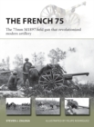 Image for The French 75: The 75Mm Modele 1897 Field Gun That Revolutionized Modern Artillery