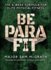 Image for Be para fit  : the 4-week formula for elite physical fitness