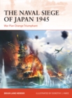 Image for The naval siege of Japan 1945  : War Plan Orange triumphant