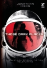 Image for Those Dark Places: Industrial Science Fiction Roleplaying