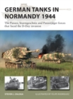 Image for German Tanks in Normandy 1944: The Panzer, Sturmgeschütz and Panzerjäger Forces That Faced the D-Day Invasion