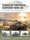 Image for Tanks at the Iron Curtain 1946-60  : early Cold War armor in Central Europe