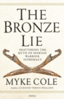 Image for The bronze lie  : shattering the myth of Spartan warrior supremacy