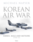 Image for Korean air war  : sabres, migs and meteors, 1950-53