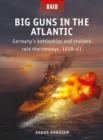 Image for Big guns in the Atlantic  : Germany&#39;s battleships and cruisers raid the convoys, 1939-41