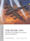 Image for The Ruhr 1943: the RAF&#39;s brutal fight for Germany&#39;s industrial heartland