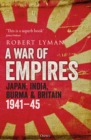 Image for A war of empires: Japan, India, Burma &amp; Britain 1941-45