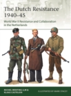 Image for The Dutch Resistance 1940-45: World War II resistance and collaboration in the Netherlands
