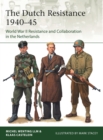 Image for The Dutch Resistance 1940-45  : World War II resistance and collaboration in the Netherlands