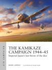 Image for The kamikaze campaign 1944-45  : imperial Japan&#39;s last throw of the dice