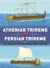 Image for Athenian Trireme Vs Persian Trireme: The Graeco-Persian Wars 499 449 BC