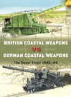 Image for British Coastal Weapons Vs German Coastal Weapons: The Dover Strait 1940-44 : 125