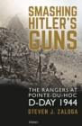 Image for Smashing Hitler&#39;s Guns: The Rangers at Pointe-du-Hoc, D-Day 1944