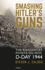 Image for Smashing Hitler&#39;s guns  : the Rangers at Pointe-du-Hoc, D-Day 1944
