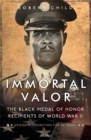 Image for Immortal valor  : the black Medal of Honor winners of World War II