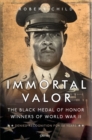 Image for Immortal valor: the black Medal of Honor winners of World War II