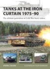 Image for Tanks at the Iron Curtain 1975 90: The Ultimate Generation of Cold War Heavy Armor