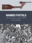 Image for Nambu pistols  : Japanese military handguns 1900-45