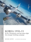 Image for Korea 1950-53  : B-29s, Thunderjets and Skyraiders fight the strategic bombing campaign