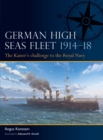 Image for German high seas fleet 1914-18  : the Kaiser&#39;s challenge to the Royal Navy