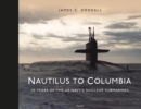 Image for Nautilus to Columbia  : 70 years of the US Navy&#39;s nuclear submarines