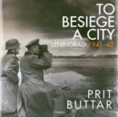 Image for To besiege a city  : Leningrad 1941-42