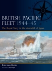 Image for British Pacific Fleet 1944-45  : the Royal Navy in the downfall of Japan