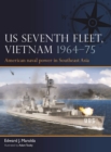 Image for US Seventh Fleet, Vietnam 1964-75  : American naval power in Southeast Asia