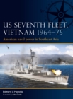 Image for US Seventh Fleet, Vietnam 1964 75: American Naval Power in Southeast Asia