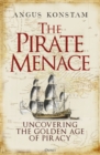 Image for The pirate menace  : uncovering the golden age of piracy