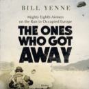 Image for The ones who got away  : mighty Eighth Airmen on the run in occupied Europe