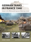 Image for German Tanks in France 1940: Armor in the Wehrmacht&#39;s Greatest Blitzkrieg Victory
