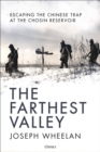 Image for The Farthest Valley : Escaping the Chinese Trap at Chosin Reservoir 1950