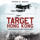 Image for Target Hong Kong  : a true story of U.S. Navy pilots at war