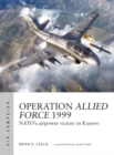 Image for Operation Allied Force 1999  : NATO&#39;s airpower victory in Kosovo