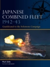 Image for Japanese Combined Fleet 1942–43 : Guadalcanal to the Solomons Campaign