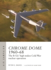 Image for Chrome Dome 1960–68 : The B-52s&#39; high-stakes Cold War nuclear operation