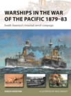 Image for Warships in the War of the Pacific 1879 83: South America&#39;s Ironclad Naval Campaign