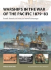 Image for Warships in the War of the Pacific 1879-83  : South America&#39;s ironclad naval campaign