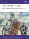 Image for Joan of Arc’s Army : French armies under Charles VII, 1415–53